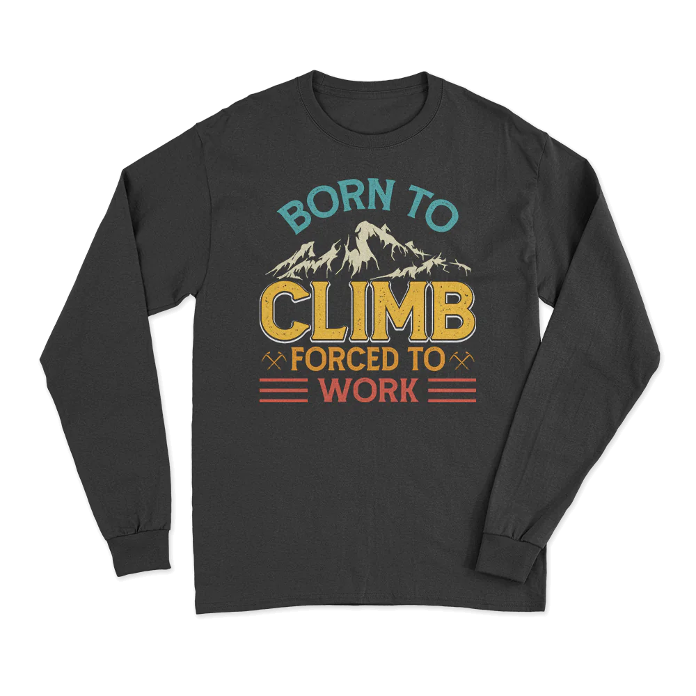 Climbing Born To Climb Forced To Work Men Long Sleeve Shirt